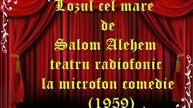 Lozul cel mare de Salom Alehem teatru radiofonic la microfon comedie (1959) teatru latimp.eu