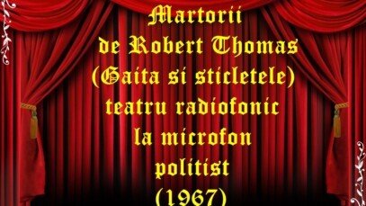 Martorii de Robert Thomas (Gaita si sticletele) teatru radiofonic la microfon politist (1967)