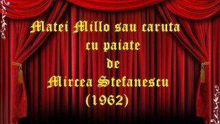 Matei Millo sau caruta cu paiate de Mircea Stefanescu (1962)