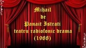 Mihail de Panait Istrati teatru radiofonic drama (1988)