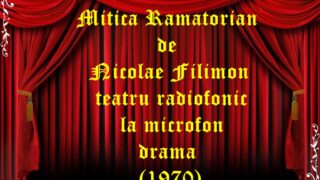 Mitica Ramatorian de Nicolae Filimon teatru radiofonic la microfon drama(1970)