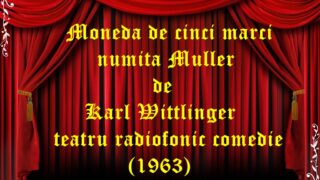 Moneda de cinci marci numita Muller de Karl Wittlinger teatru radiofonic comedie (1963)