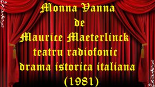 Monna Vanna de Maurice Maeterlinck teatru radiofonic drama istorica italiana (1981) teatru radiofonic audio la microfon latimp.eu