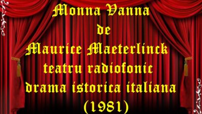 Monna Vanna de Maurice Maeterlinck teatru radiofonic drama istorica italiana (1981) teatru radiofonic audio la microfon latimp.eu