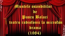 Muntele osanditilor de Pascu Balaci teatru radiofonic la microfon drama (1984)