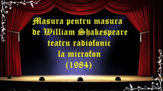 Măsură pentru măsură de William Shakespeare teatru radiofonic la microfon (1984) latimp.eu
