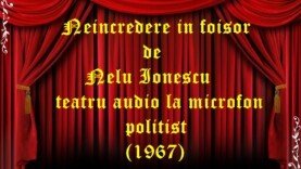 Neincredere in foisor de Nelu Ionescu teatru audio la microfon politist (1967)