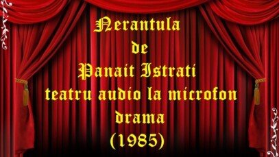 Nerantula de Panait Istrati teatru audio la microfon drama (1985)