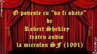 O poveste cu ”va fi odata”de Robert Shekley teatru audio la microfon SF (1991)