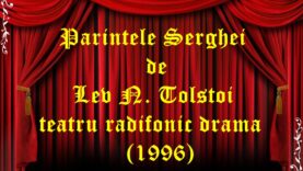 Parintele Serghei de Lev N. Tolstoi teatru radifonic drama (1996) teatru radiofonic audio la microfon latimp.eu