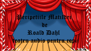 Peripetiile Matildei de Roald Dahl teatru audio pentru copii basme pentru copii