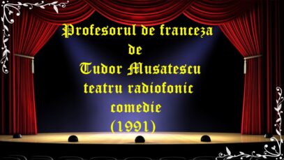 Profesorul de franceza de Tudor Musatescu teatru radiofonic la microfon comedie (1991) latimp.eu