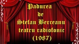 Pădurea de Ștefan Berceanu teatru radiofonic la microfon teatru latimp.eu