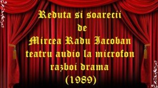 Reduta si soarecii de Mircea Radu Iacoban teatru audio la microfon razboi drama (1989)