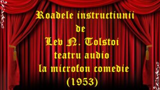 Roadele instructiunii de Lev N. Tolstoi teatru audio la microfon comedie (1953)