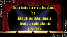 Sarbatorire cu bucluc de Pauline Daumale teatru radiofonic (2009) teatru latimp.eu3