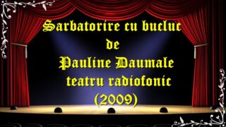 Sarbatorire cu bucluc de Pauline Daumale teatru radiofonic (2009) teatru latimp.eu3