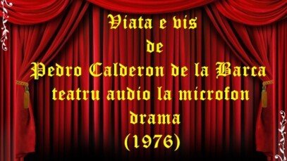 Viata e vis de Pedro Calderon de la Barca teatru audio la microfon drama (1976)