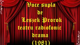 Voce supla de Leszek Prorok teatru radiofonic drama (1981) teatru radiofonic audio la microfon latimp.eu