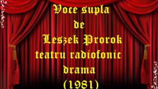 Voce supla de Leszek Prorok teatru radiofonic drama (1981) teatru radiofonic audio la microfon latimp.eu