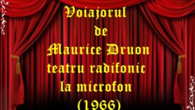 Voiajorul de Maurice Druon teatru radifonic la microfon (1966)