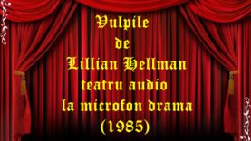 Vulpile de Lillian Hellman teatru audio la microfon drama (1985)