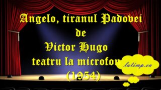 Angelo, tiranul Padovei de Victor Hugo teatru la microfon (1954) teatru latimp.eu3