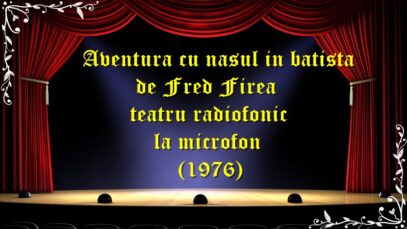 Aventura cu nasul in batista de Fred Firea teatru radiofonic la microfon(1976) teatru latimp.eu3