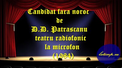 Candidat fără noroc de D.D. Patrascanu teatru radiofonic la microfon (1984)teatru latimp.eu3