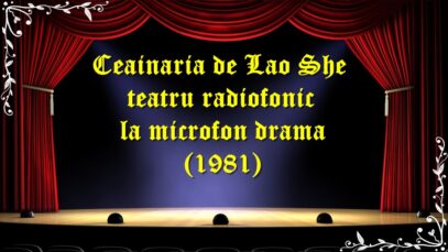 Ceainaria de Lao She teatru radiofonic la microfon drama (1981) teatru latimp.eu3