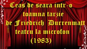 Ceas de seara intr-o toamna tarzie Friedrich Durrenmatt teatru la microfon (1983)teatru latimp.eu2