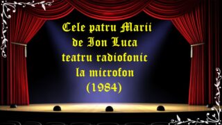 Cele patru Marii de Ion Luca teatru radiofonic la microfon (1984) latimp.eu