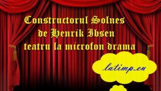 Constructorul Solnes de Henrik Ibsen teatru la microfon drama
