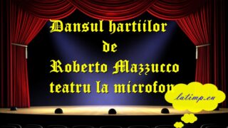 Dansul hartiilor de Roberto Mazzucco teatru la microfon teatru latimp.eu3