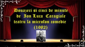 Douazeci si cinci de minute de Ion Luca Caragiale teatru la microfon comedie (1982) latimp.eu