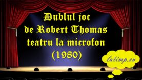 Dublul joc de Robert Thomas teatru la microfon (1980) teatru latimp.eu3