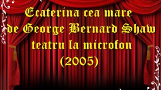 Ecaterina cea mare de George Bernard Shaw teatru la microfon (2005) teatru latimp.eu2