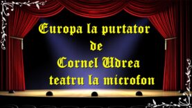 Europa la purtator de Cornel Udrea teatru la microfon teatru latimp.eu3