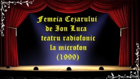 Femeia Cezarului de Ion Luca teatru radiofonic la microfon (1999)
