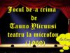 Jocul de-a crima de Tauno Yliruusi teatru la microfon (1969) teatru latimp.eu3