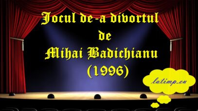 Jocul de-a divortul de Mihai Badichianu (1996) teatru latimp.eu3