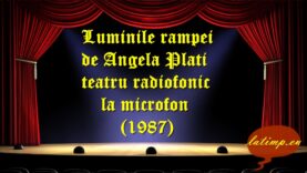 Luminile rampei de Angela Plati teatru radiofonic la microfon(1987) teatru latimp.eu3