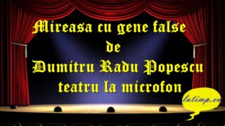 Mireasa cu gene false de Dumitru Radu Popescu teatru latimp.eu3
