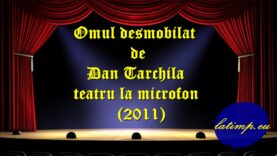 Omul desmobilat de Dan Tarchila teatru la microfon (2011)