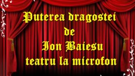 Puterea dragostei de Ion Baiesu teatru la microfon teatru latimp.eu2