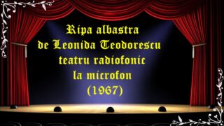 Ripa albastra de Leonida Teodorescu teatru radiofonic la microfon (1967)