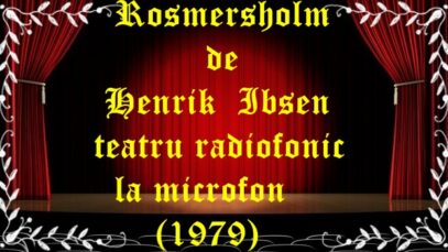 Rosmersholm de Henrik Ibsen teatru radiofonic la microfon (1979) teatru latimp.eu
