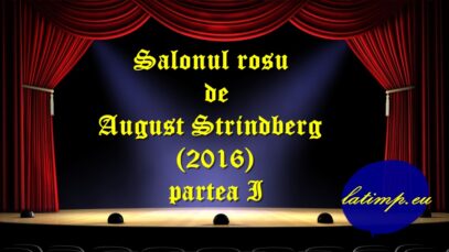 Salonul rosu de August Strindberg (2016) partea I teatru latimp.eu3