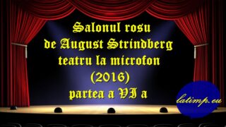 Salonul rosu de August Strindberg teatru la microfon (2016) partea a VI a teatru latimp.eu3
