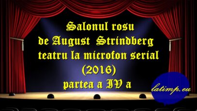 Salonul rosu de August Strindberg teatru la microfon serial (2016) partea a IV a teatru latimp.eu3